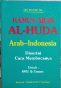 Kamus arab al-huda arab-indonesia : disertai cara membacanya untuk smu & umum