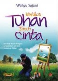 Ketika tuhan jatuh cinta : dwilogi novel religius keshalihan hati dan kekuatan hidup
