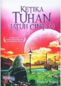 Ketika tuhan jatuh cinta (2) : dwilogi novel religius keshalihan hati dan kekuatan hidup