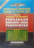 Peraturan presiden nomor 95 tahun 2007 : tentang pedoman pelaksanaan pengadaan barang/jasa pemerintah (perubahan ke tujuh)